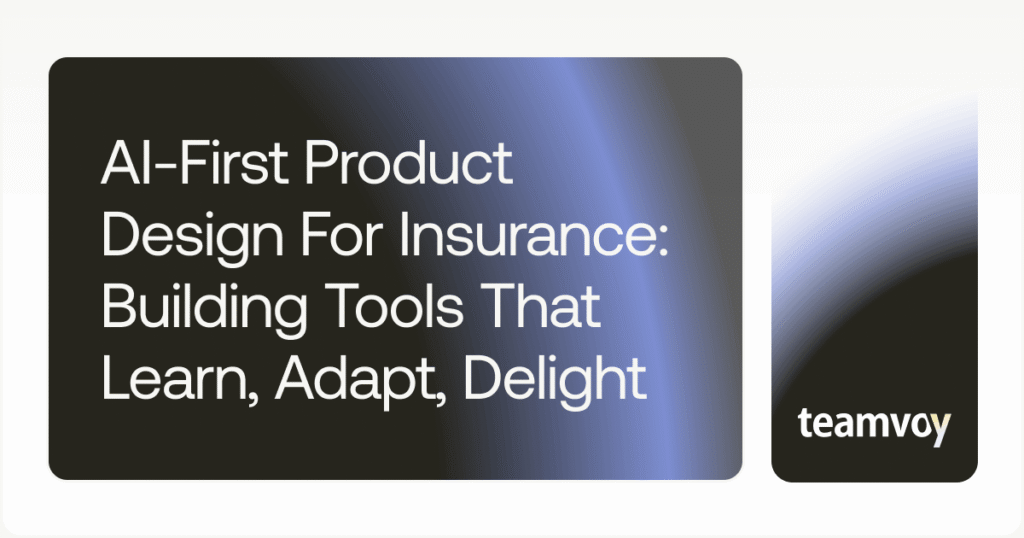 Al-First Product Design For Insurance Building Tools That Learn Adapt Delight