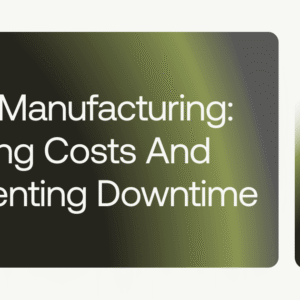 al in manufacturing cutting costs and preventing downtime