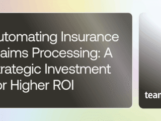 Automating Insurance Claims Processing: A Strategic Investment for Forward-Thinking Insurers