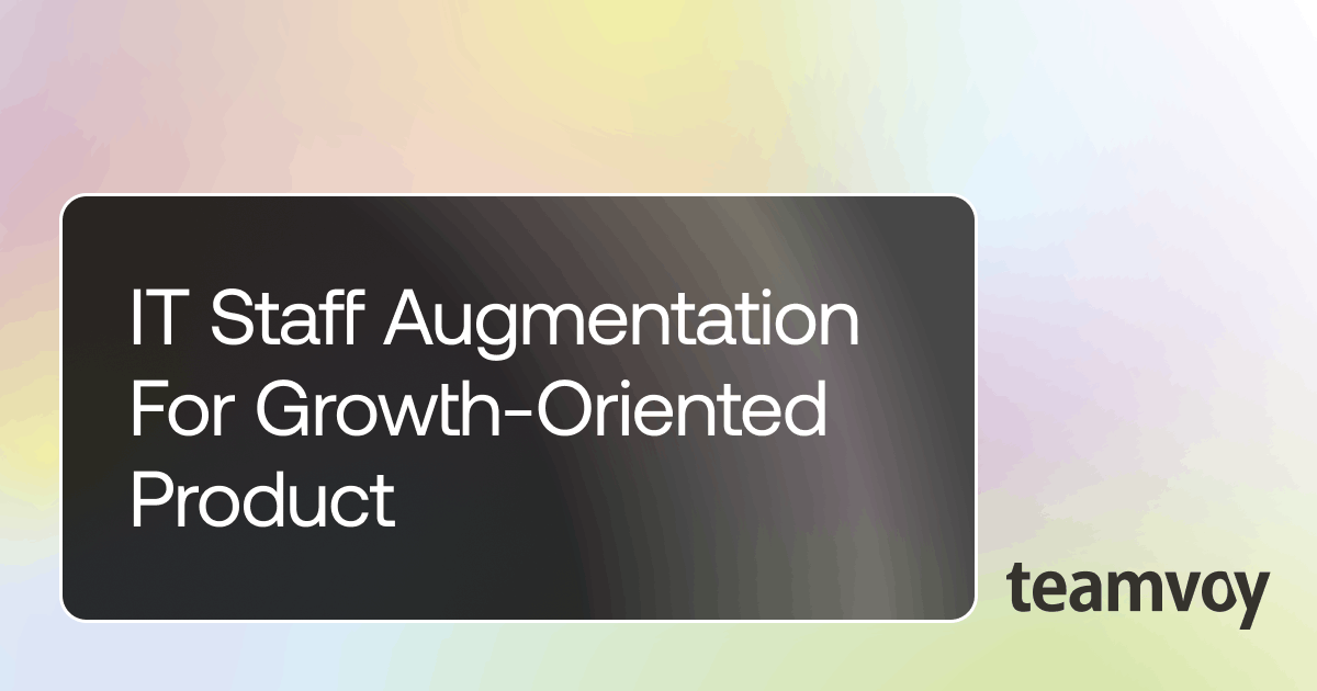 it staff augmentation for growth-oriented product