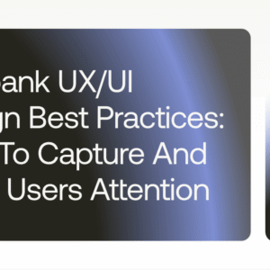 neobank uxui design best practices how to capture and keep users attention