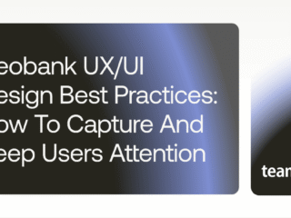 Neobank UX/UI Design Best Practices: How to Capture and Keep Users Attention