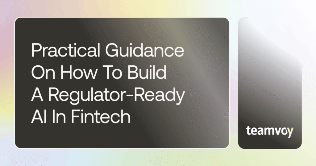 Practical Guidance On How To Build A Regulator-Ready Al In Fintech