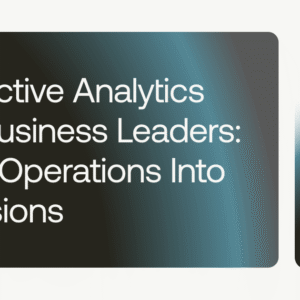 predictive analytics for business leaders daily operations into decisions