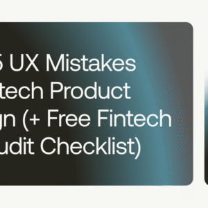 top 5 mistakes in fintech product design (and how to fix them)