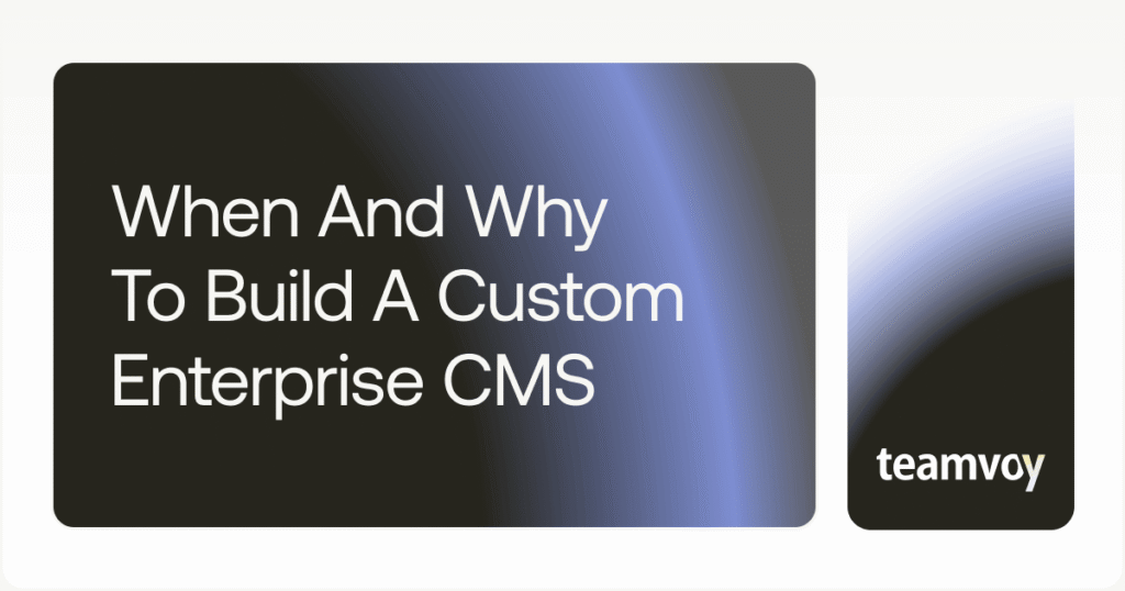 When and Why to Build a Custom Enterprise CMS Cover