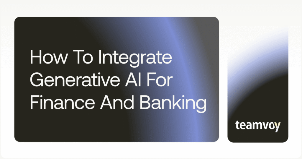 How to Integrate Generative AI for Finance and Banking