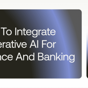 how to integrate generative ai for finance and banking