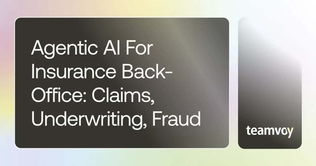 Agentic AI for Insurance Back-Office: Claims, Underwriting, Fraud