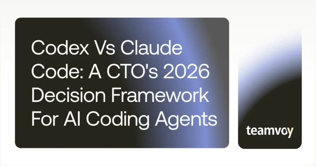 Codex vs Claude Code: A CTO’s 2026 Decision Framework for AI Coding Agents