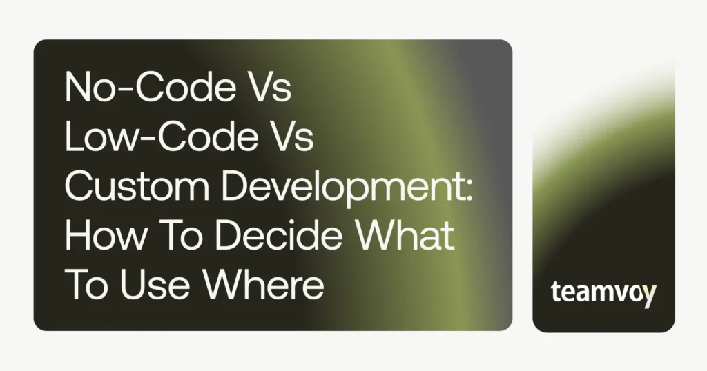 No-Code vs Low-Code vs Custom Development: How to Decide What to Use Where