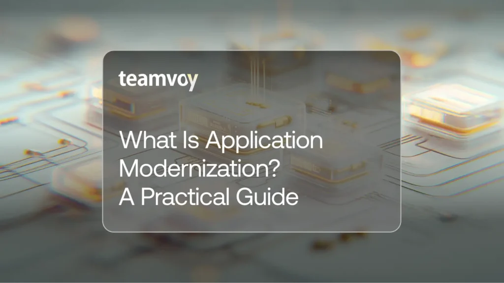 What Is Application Modernization? A Practical Guide